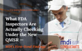 What FDA Inspectors Are Actually Checking Under the New QMSR